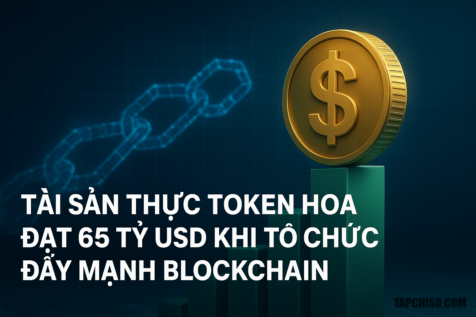 Tài sản thực token hóa đạt 65 tỷ USD khi Tài sản thực token hóa đạt 65 tỷ USD khi tổ chức đẩy mạnh blockchain